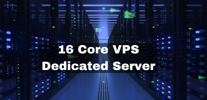 16 Core VPS Dedicated Server