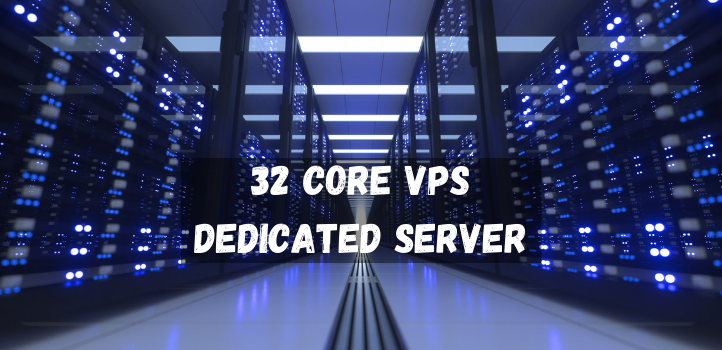 32 Core VPS Dedicated Server